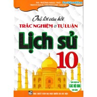 Trả lời câu hỏi trắc nghiệm và tự luận Lịch sử 10 (dùng chung cho các bộ SGK) Trả lời câu hỏi trắc nghiệm và tự luận Lịch sử 10 (dùng chung cho các bộ SGK)